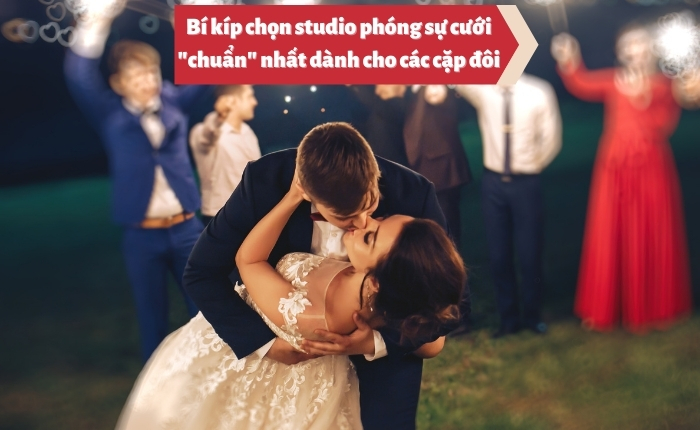 Bí kíp chọn studio phóng sự cưới "chuẩn" nhất dành cho các cặp đôi